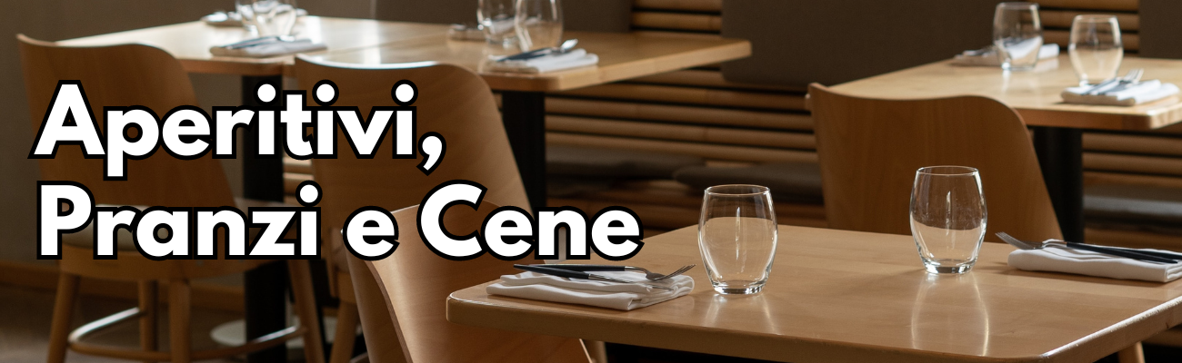 Aperitivi, Pranzi e Cene